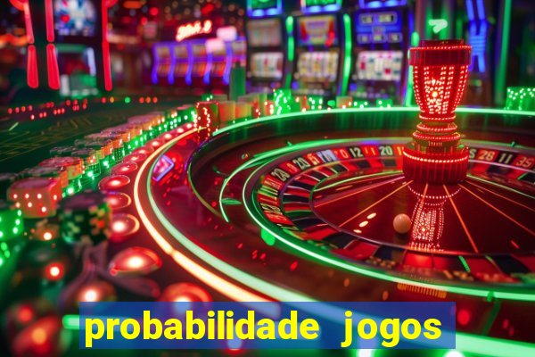 probabilidade jogos de hoje